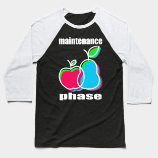 Maintenance Phase Baseball T-Shirt